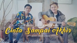 SYAHRIYADI FEAT DODHY KANGEN BAND-CINTA SAMPAI AKHIR