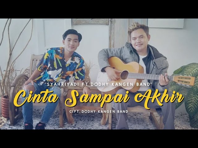 SYAHRIYADI FEAT DODHY KANGEN BAND-CINTA SAMPAI AKHIR (OFFICIAL VIDEO MUSIC) class=