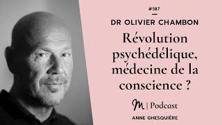 #187 Dr Olivier Chambon : Révolution psychédélique, médecine de la conscience ?