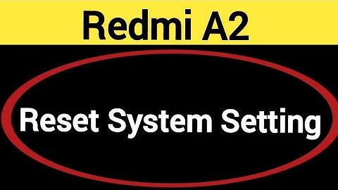 How to reset system setting, Redmi A2 me system setting reset kaise karen
