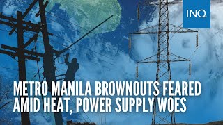Metro Manila brownouts feared amid heat, power supply woes