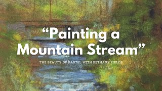 Painting a Mountain River - From the Archives - The Beauty of Pastel with Bethany Fields