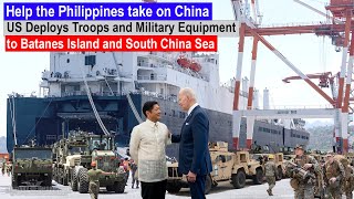 Help the Philippines face China! US deploys troops and military equipment to Batanes Island and SCS