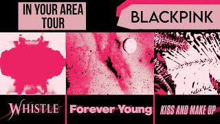 Forever Young / Kiss And Make-Up / Whistle ||| In Your Area Tour Visual ||| BLACKPINK