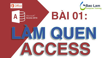 Microsoft Access 2016 Bài 01: Làm quen với cơ sở dữ liệu ACCESS