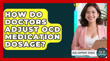 How Do Doctors Adjust OCD Medication Dosage? - OCD Support Space