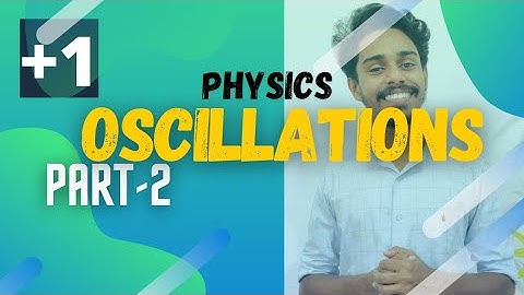 OSCILLATIONS || PART-2 || plusone physics ||