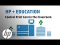 Control Print Costs in the Classroom - HP for Education