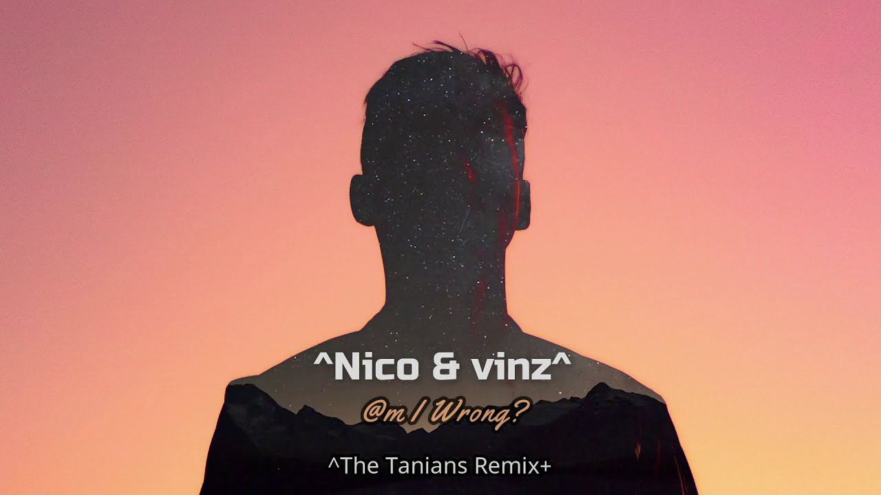 Nico & Vinz - Am I Wrong (The Tanians Remix)