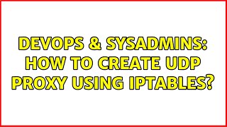 DevOps & SysAdmins: How to create UDP proxy using iptables? Wealth