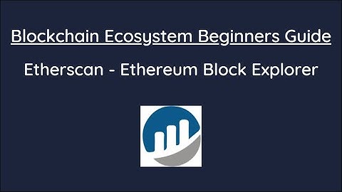 Beginners Guide To The Blockchain - Etherscan Ethereum Block Explorer