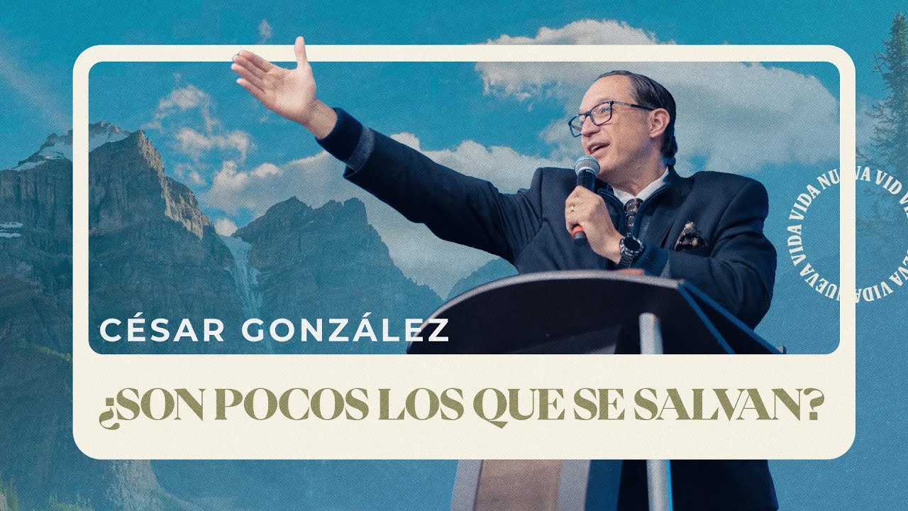 ¿Son pocos los que se salvan? | Pr. César González | VNPEM NORTE