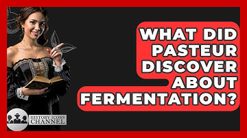 What Did Pasteur Discover About Fermentation? - History Icons Channel