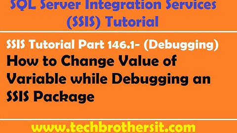 SSIS Tutorial Part 146.1- How to Change Value of Variable while Debugging an SSIS Package