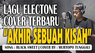 AKHIR SEBUAH KISAH - MURTOPO TUNGGALI (ELECTONE BLACK SWEET COVER)