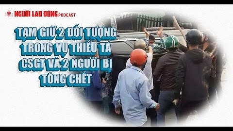 Podcast | Tạm giữ 2 đối tượng trong vụ thiếu tá CSGT và 2 người bị tông chết | Báo Người Lao Động