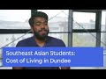 University of dundee  southeast asian students  cost of living