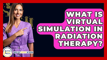 What Is Virtual Simulation In Radiation Therapy? - Oncology Support Network