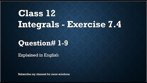 Class 12 Integrals 7.4 Part1-Qs#1-9 (In English)- NCERT CBSE