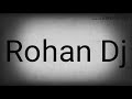Rohan dj remix