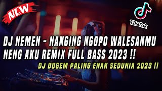 DJ Nemen - Nanging Ngopo Walesanmu Neng X Cinta Di Pantai Bali X DJ Dugem Paling Gacor Sedunia 2023