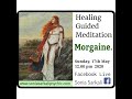Morgaine Guided Healing Meditation. Sonia Sarkali.