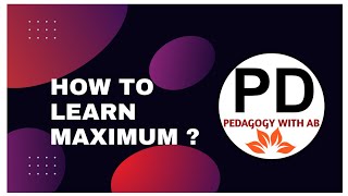 How to Learn Maximum | 5 Steps to Learn Maximum | Pedagogy with AB|