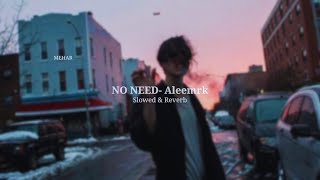 NO NEED-Aleemrk (Slowed & Reverb) use headphones 🎧 Mehar  @Mehar__001  #slowed  #slowedandreverb