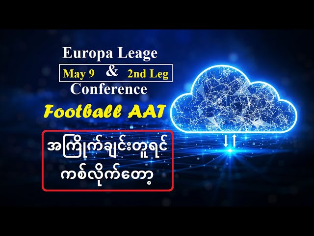 May 9 (Europa & Conference)  အကြိုက်ချင်းတူရင် ကစ်လိုက်တော့ #Football_AAT class=