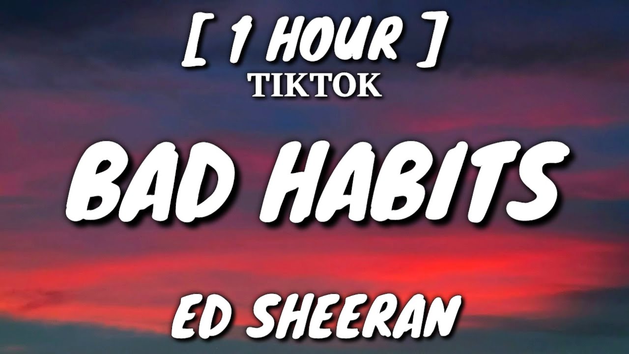 Ed Sheeran   Bad Habits Lyrics 1 Hour Loop TikTok Song