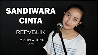 SANDIWARA CINTA ( REPVBLIK ) -  MICHELA THEA COVER