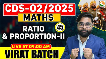 VIRAT Batch / Ratio and Proportion # 02 / Maths for CDS 2025 / Maths Classes for CDS / CDS Math
