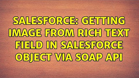 Salesforce: Getting image from rich text field in Salesforce object via soap api