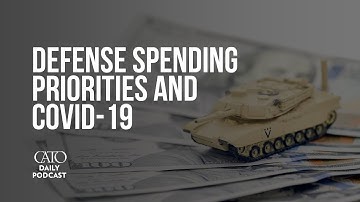 Defense Spending Priorities and COVID-19 | Cato Daily Podcast