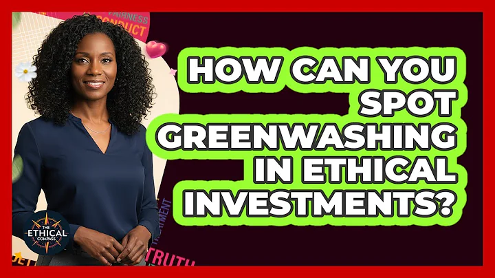 How Can You Spot Greenwashing In Ethical Investments? - The Ethical Compass