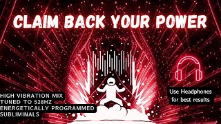 Claim Back Your Power Subliminal - Energetically Programmed tuned to 528Hz