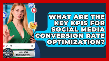 What Are The Key KPIs For Social Media Conversion Rate Optimization?