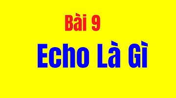 Bài 9 - Echo Là Gì || Cách Chỉnh Echo - Delay Trong Âm Thanh