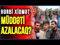Hərbi xidmət 3 aya düşə bilər - Bakı sakinlərindən FƏRQLİ CAVABLAR