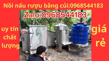Báo giá trọn bộ nồi nấu rượu bằng củi/ nồi nấu rượu có hơi sang tủ cơm:0968544183
