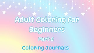 Adult Coloring for Beginners Part 6: Coloring Journals