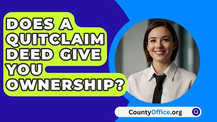 Does A Quitclaim Deed Give You Ownership? - CountyOffice.org