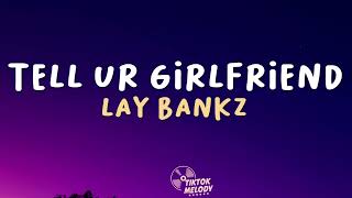 Lay Bankz - Tell Ur Girlfriend (Lyrics)