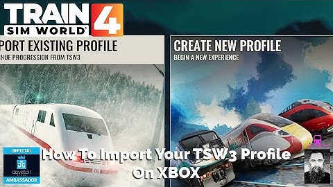 TSW4 XBOX How To Import Your TSW3 Profile