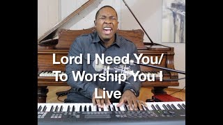 Lord I Need You/ To Worship You I Live Medley- Matt Maher,  Israel Houghton Cover by Jared Reynolds chords