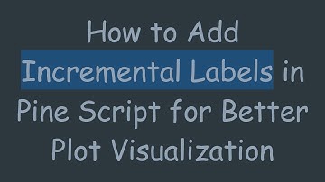 How to Add Incremental Labels in Pine Script for Better Plot Visualization