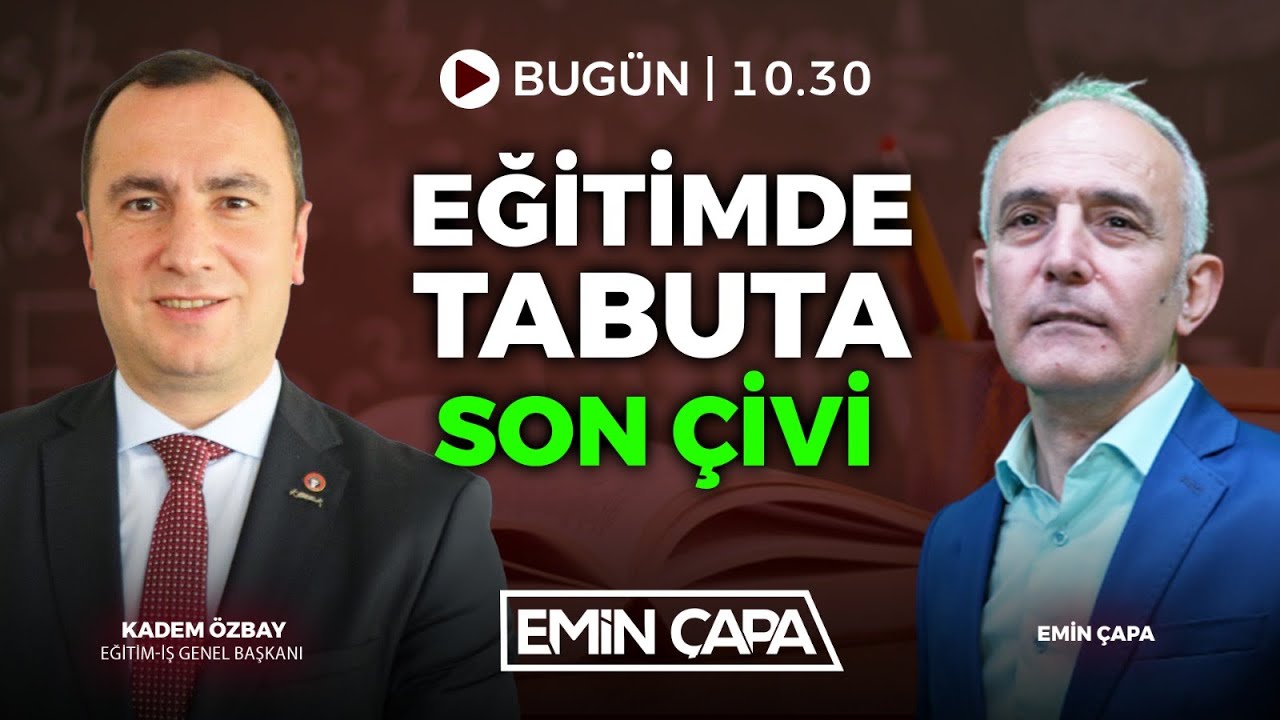 Eğitimde Tabuta Son Çivi I Kadem Özbay - Emin Çapa