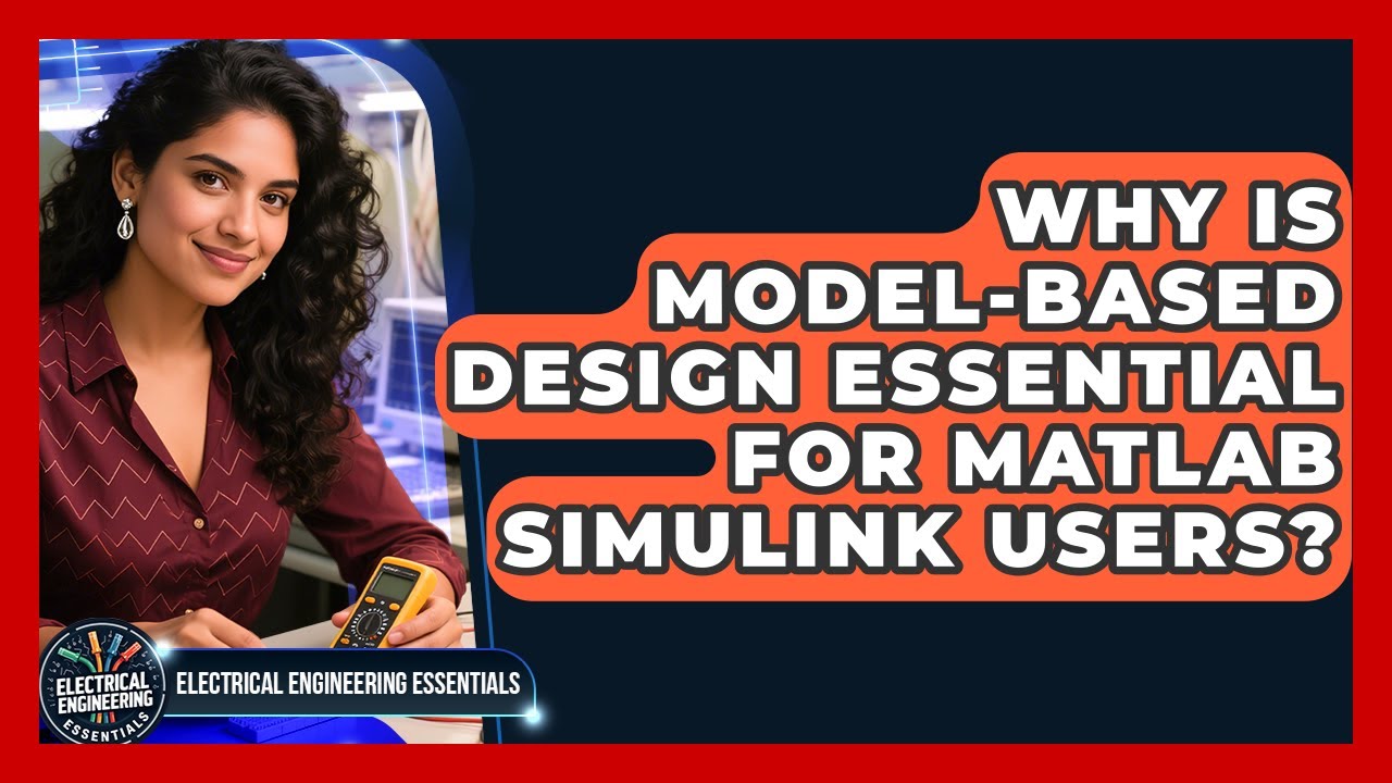 Why Is Model-Based Design Essential For MATLAB Simulink Users? - Electrical Engineering Essentials