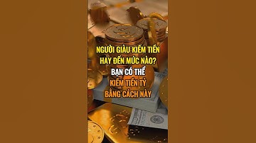 Người giàu kiếm tiền hay đến mức nào  Bạn có thể kiếm tiền tỷ bằng cách này !
