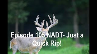 Episode 105 NADT Just a Quick Rip!
